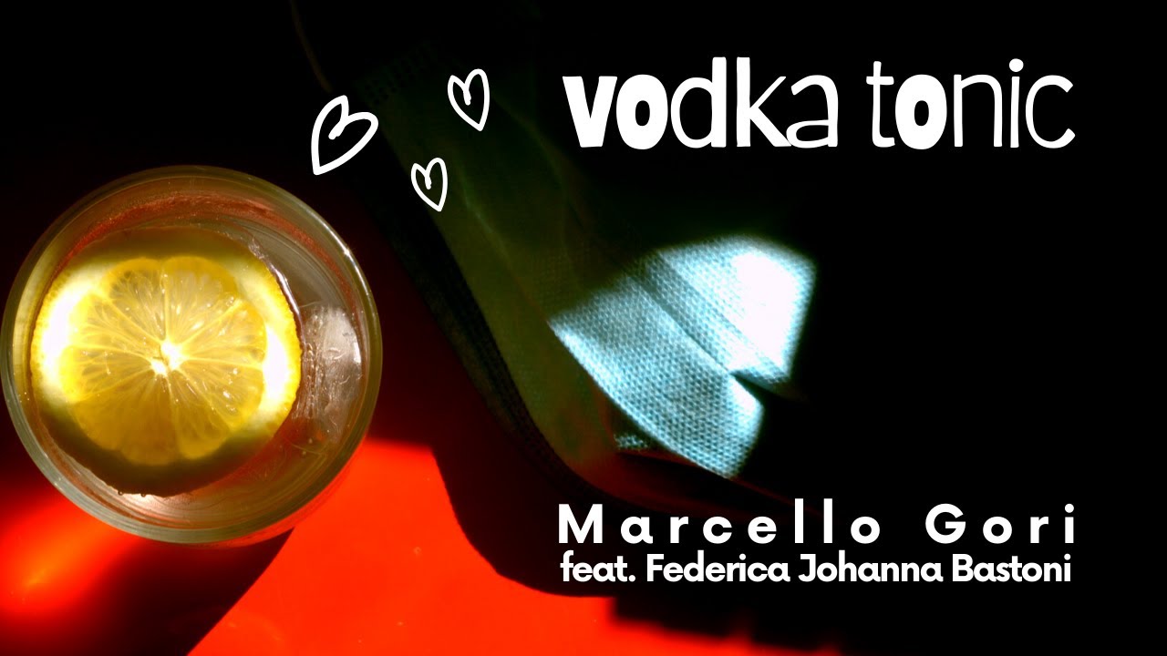 Marcello Gori feat. Federica Johanna Bastoni - Vodka tonic (official video)