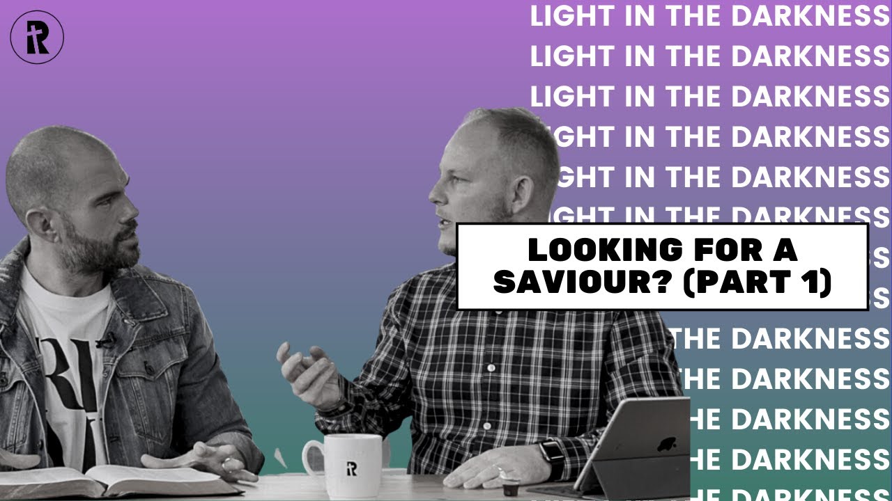 Light in the Darkness – Ep. 9: Looking for a Saviour? (Part 1)