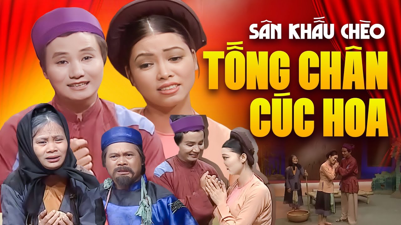 Vở Chèo: TỐNG TRÂN CÚC HOA - Vở Diễn Kinh Điển Làm Nên Tên Tuổi Nhiều Nghệ Sĩ