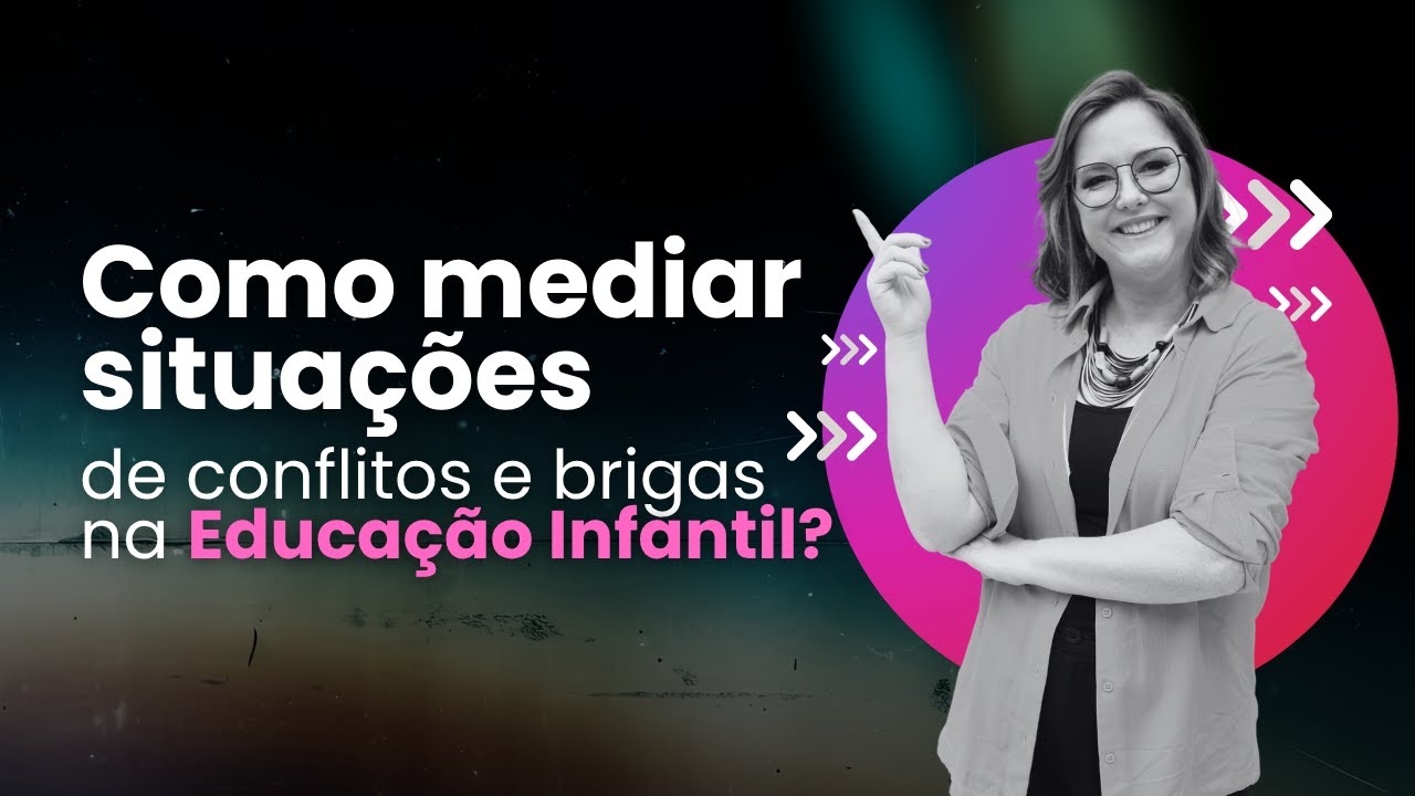LIVE: COMO MEDIAR SITUAÇÕES DE CONFLITOS E BRIGAS NA EDUCAÇÃO INFANTIL