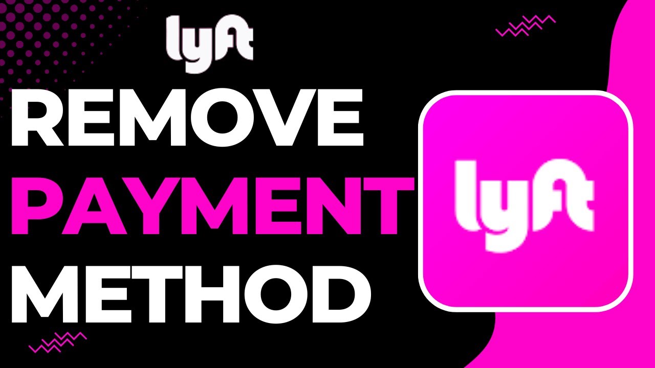 How to Remove Payment Method From Lyft !