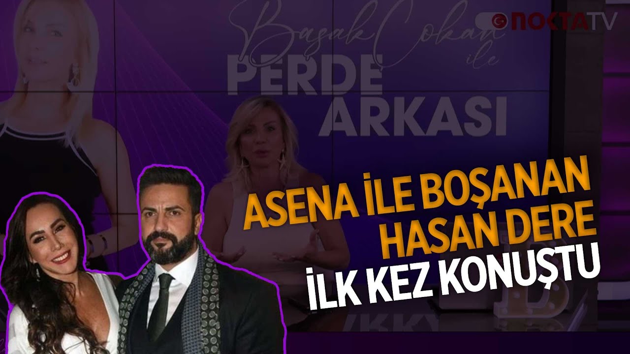 Asena İle Boşanan Hasan Dere İlk Kez Konuştu | Başak Çokan ile Perde Arkası | 