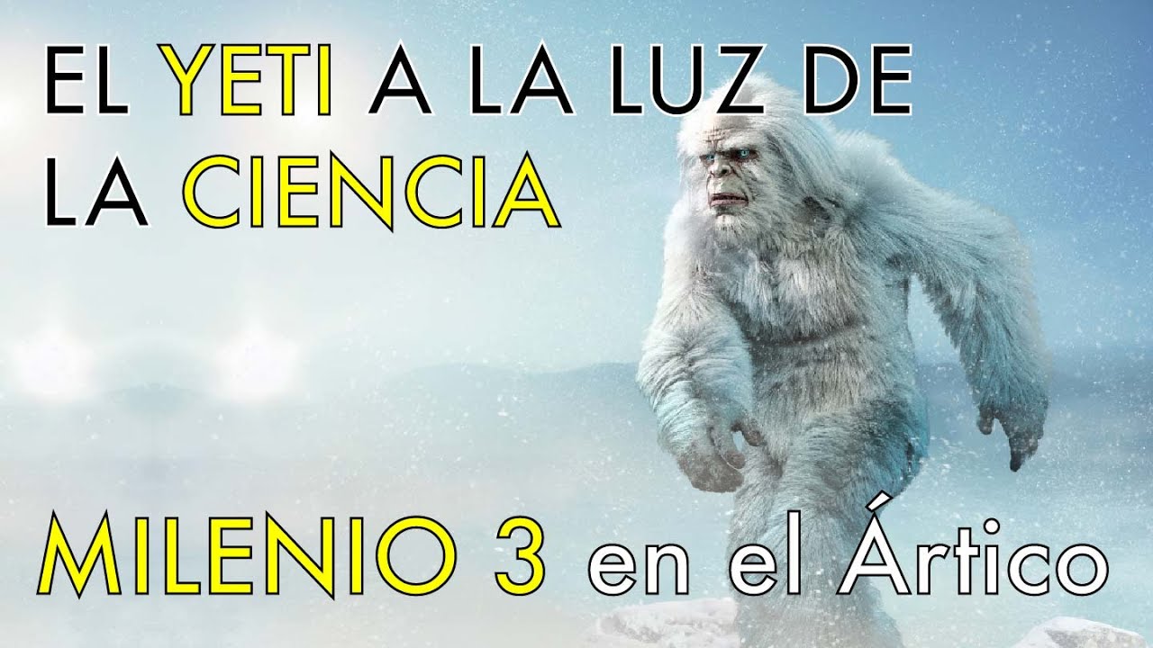 El Yeti a la Luz de la Ciencia - Milenio 3 en el &Aacute;rtico