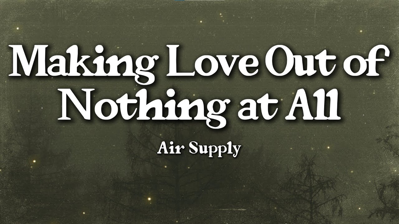Air Supply – Making Love Out of Nothing at All (Lyrics) | Emotional Devotion