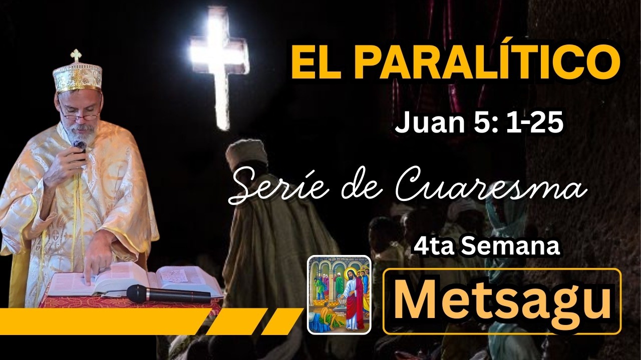 Metsagu El Paralitico 4ta semana del gran ayuno