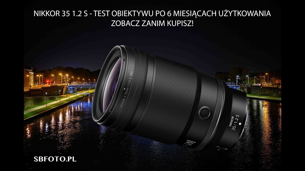 Test Nikkor 35 1.2 S - Zobacz zanim kupisz!