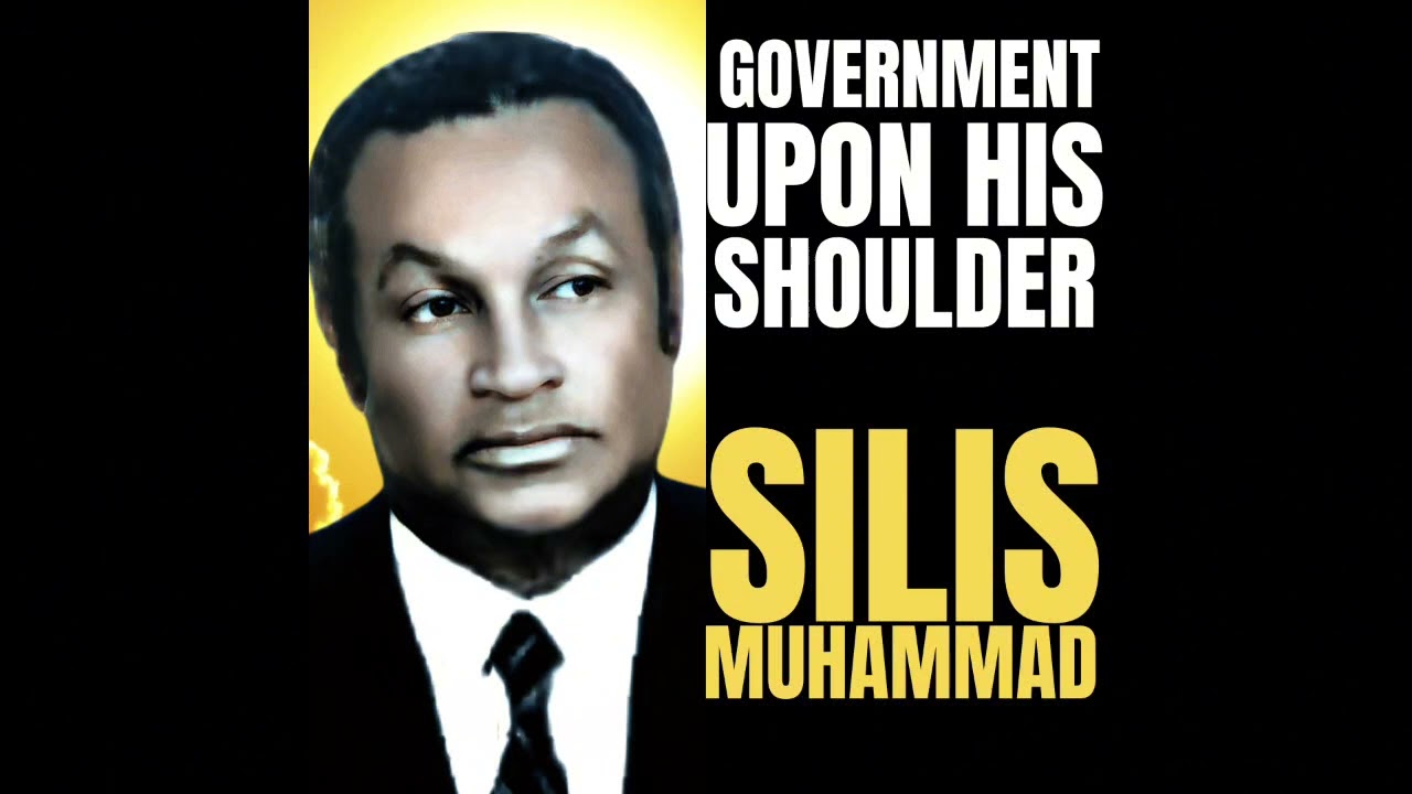 GOVERNMENT UPON HIS SHOULDER  - THE HONORABLE SILIS MUHAMMAD