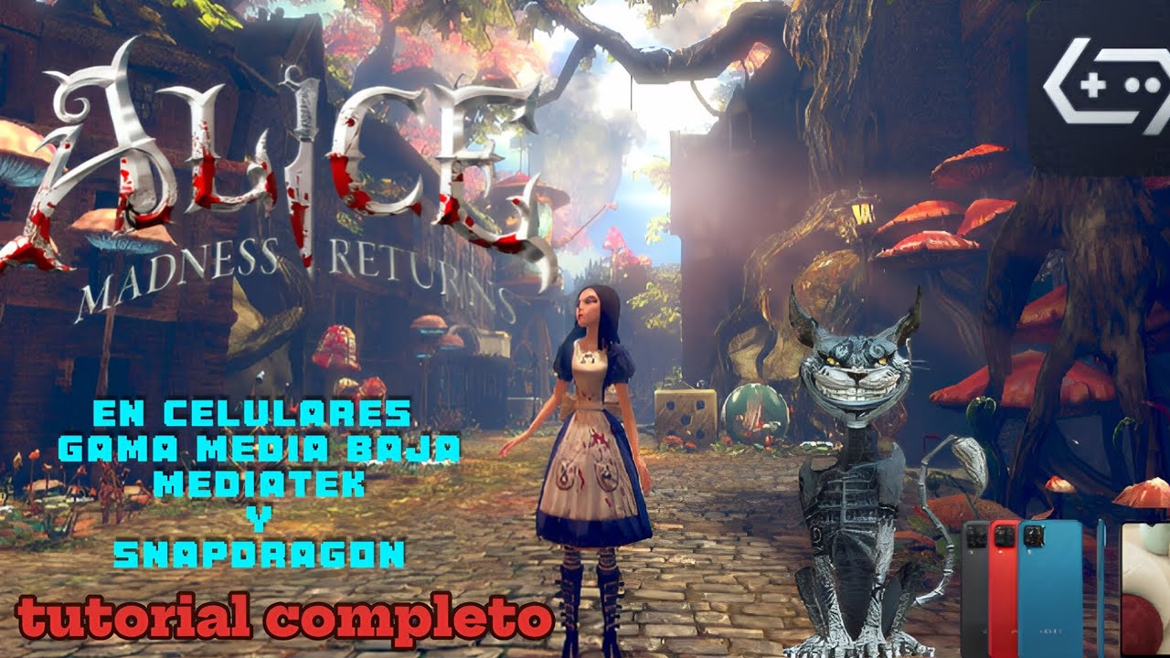 ALICE MADNESS RETURNS EN CELULARES GAMA MEDIA BAJA MEDIATEK Y SNAPDRAGON TUTORIAL COMPLETO