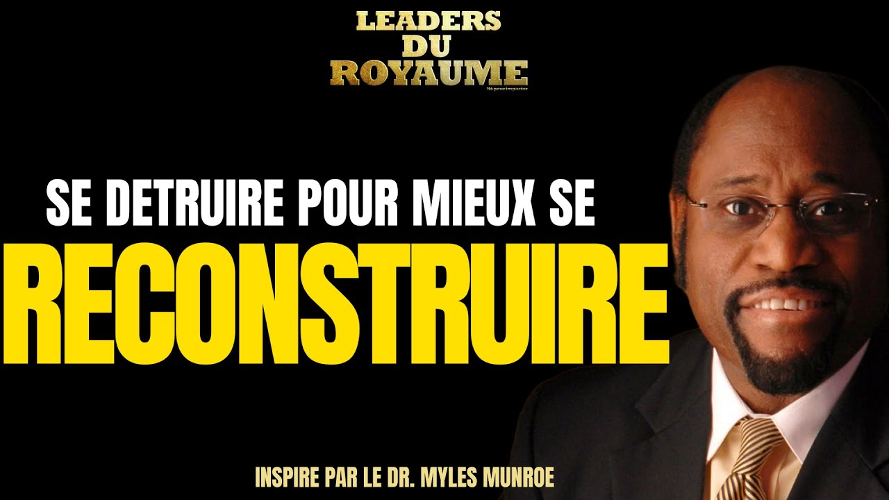 DÉTRUISEZ-VOUS POUR VOUS CONSTRUIRE - DISCOURS DE MOTIVATION PERCUTANT DR. MYLES MUNROE.