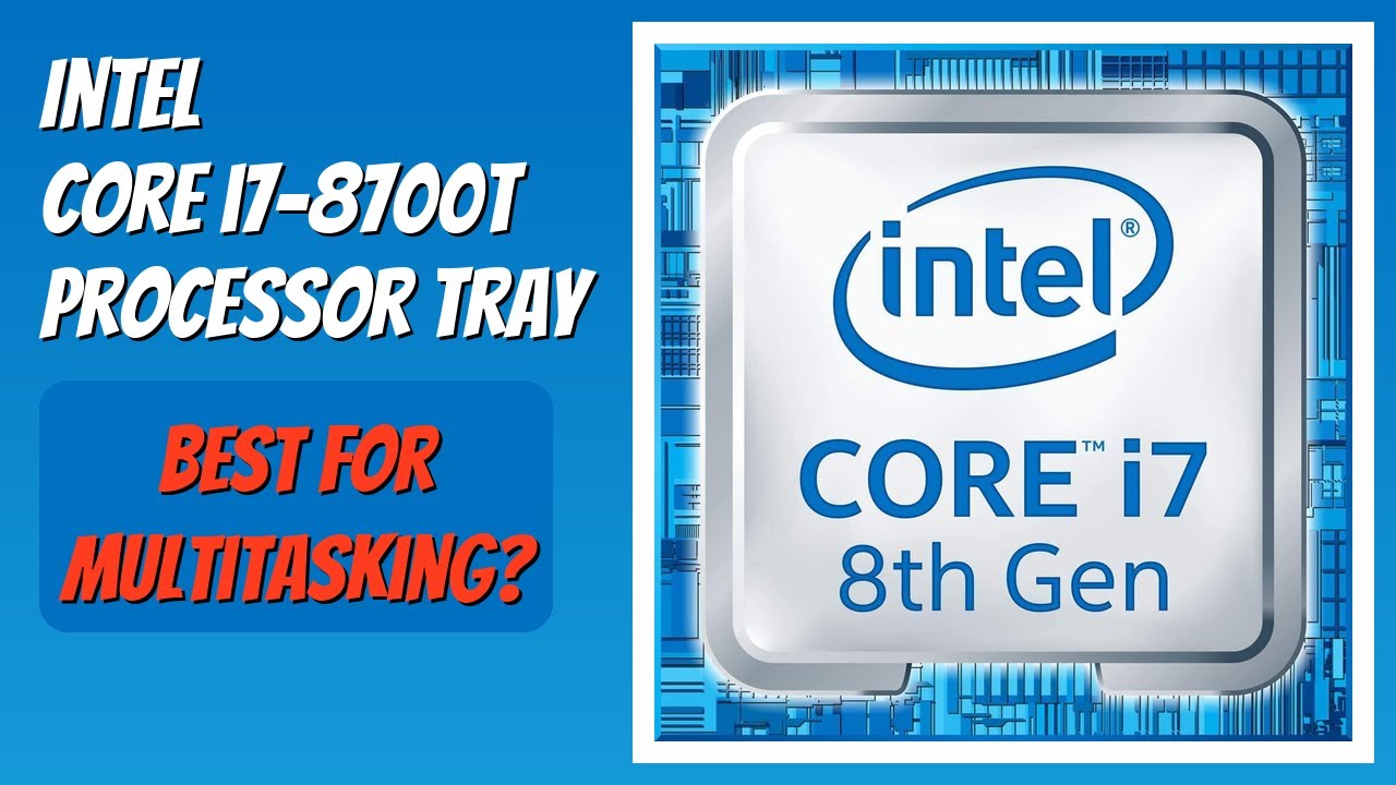 REVIEW (2026): Intel Core i7-8700T Processor Tray. Features