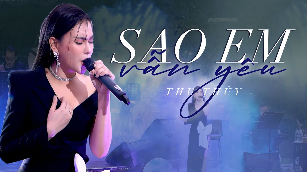 Sao Em Vẫn Y&ecirc;u - Thu Thủy | Live Performance