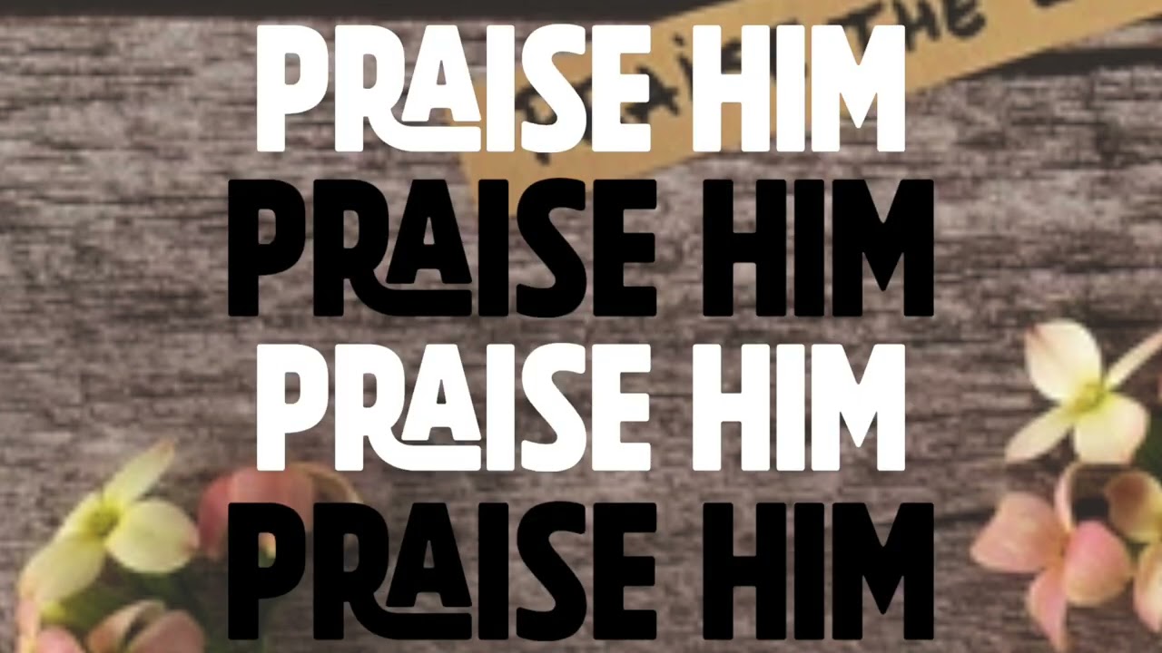Praise Him Instrumental with Lyrics