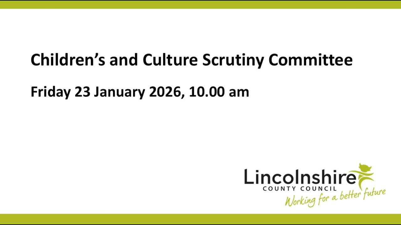 Lincolnshire County Council – Children's and Culture Scrutiny Committee  – 23 January 2026