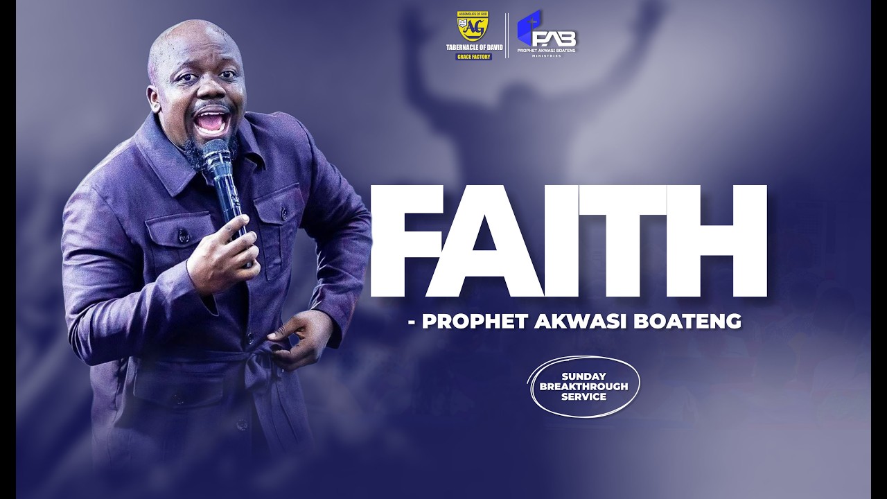 FAITH - Sermon By Prophet Akwasi Boateng