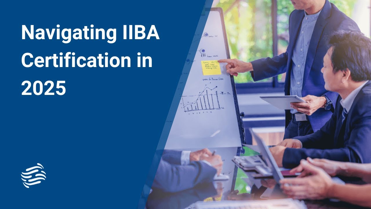 Navigating IIBA Certifications In 2025