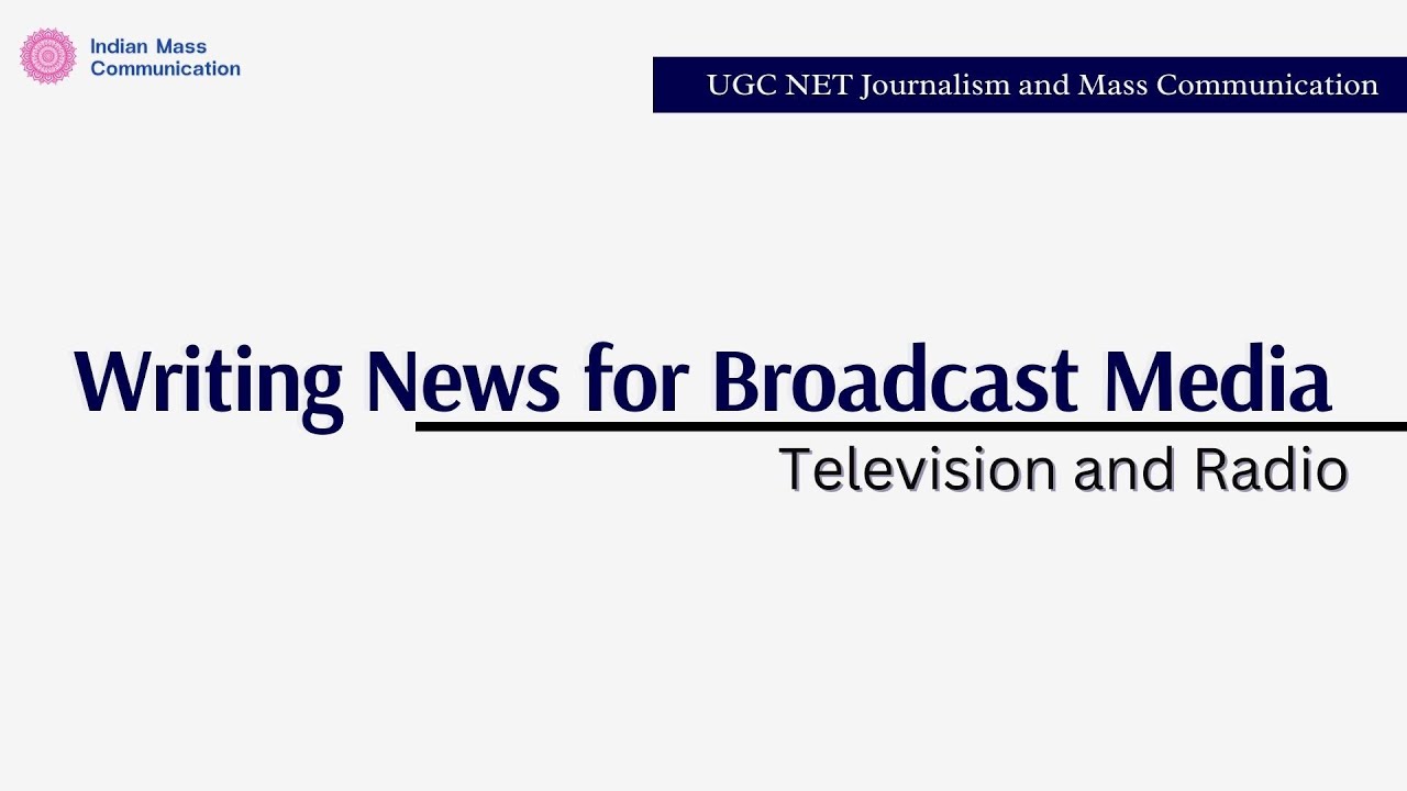 3.6 Writing for Broadcast Media: Radio and Television | UGC Net Journalism and Mass Communication