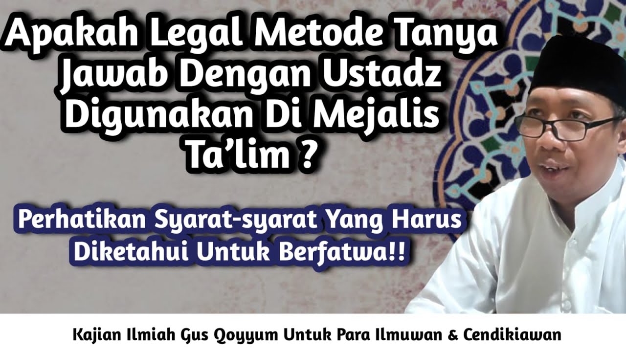 Gus Qoyyum:Apakah Legal Metode Tanya Jawab Digunakan Di Majelis Ta’lim?