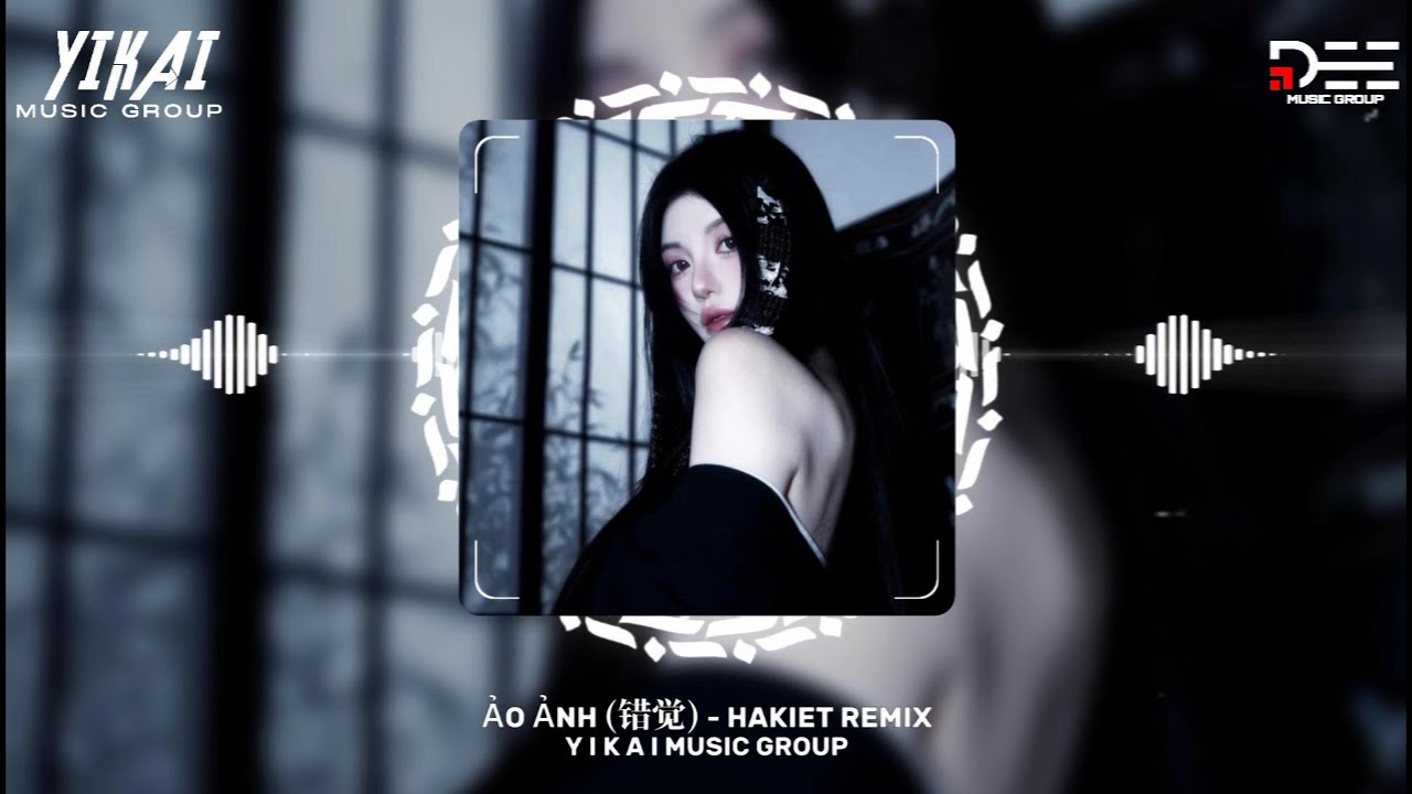 ẢO ẢNH (错觉) - HAKIET REMIX｜Y I K A I MUSIC GROUP