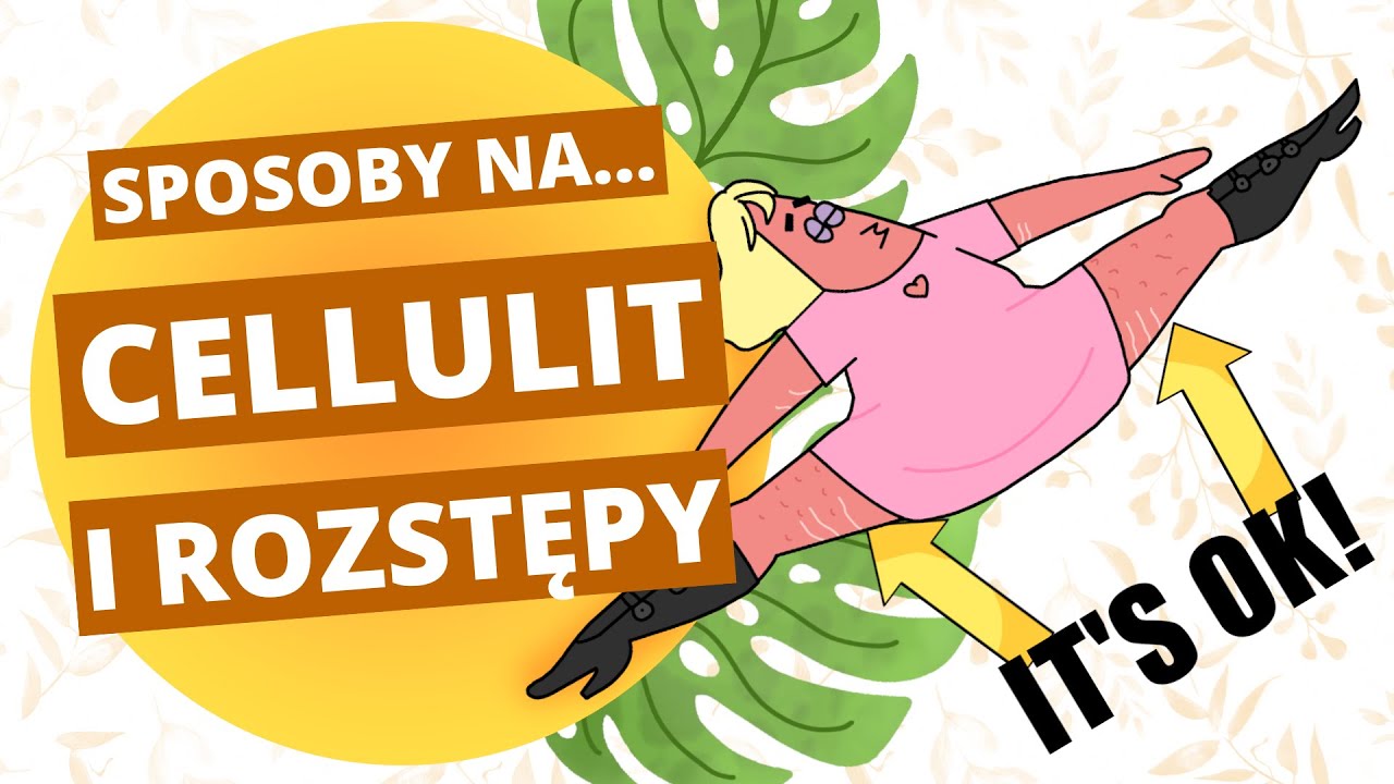 Cellulit, rozstępy i skórka pomarańczowa – jak dbać i zapobiegać?