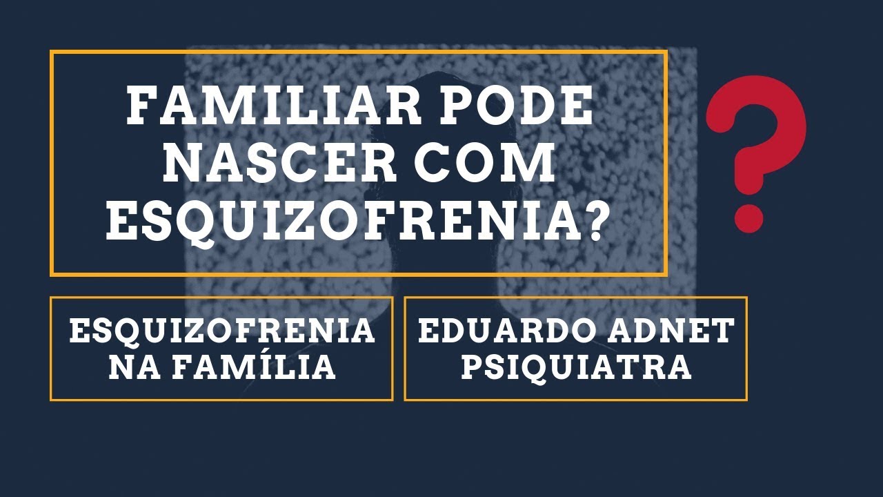 Esquizofrenia é Hereditária? Dr Eduardo Adnet | Psiquiatra