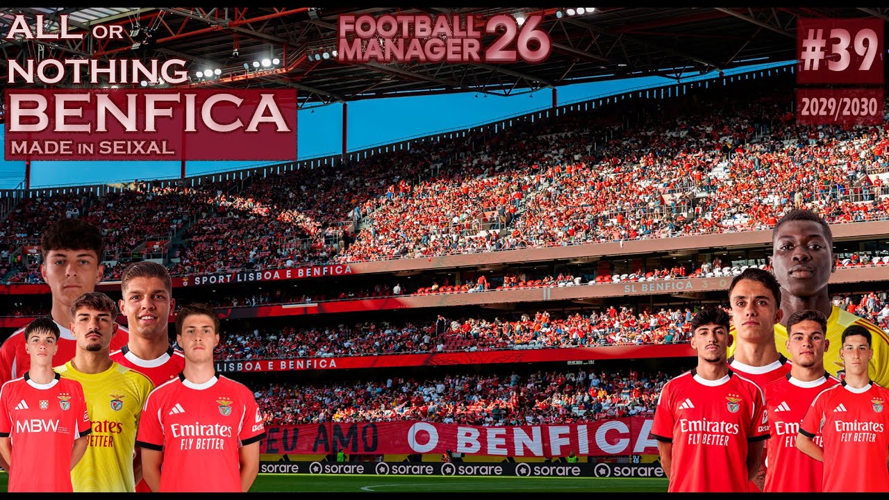 E39 | ALL or NOTHING BENFICA - MADE in SEIXAL⚽🚨| 5T PRÉ-ÉPOCA | FM26⚽🖥️🇵🇹🇨🇭|