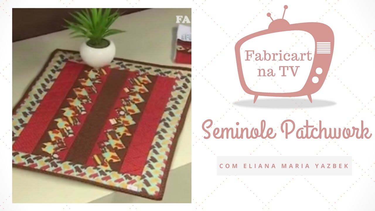 Seminole Patchwork com Eliana Maria Yazbek