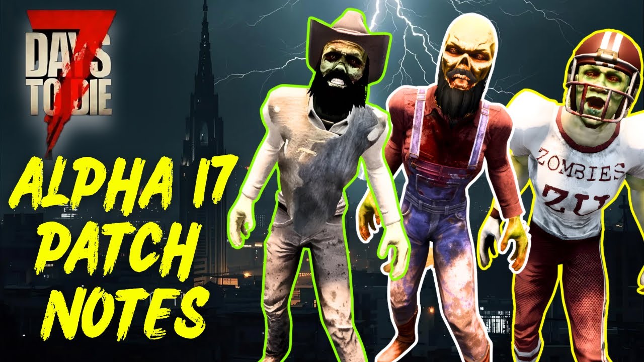 7 Days to Die&rsquo;s Most Controversial Update: Alpha 17 Patch Notes