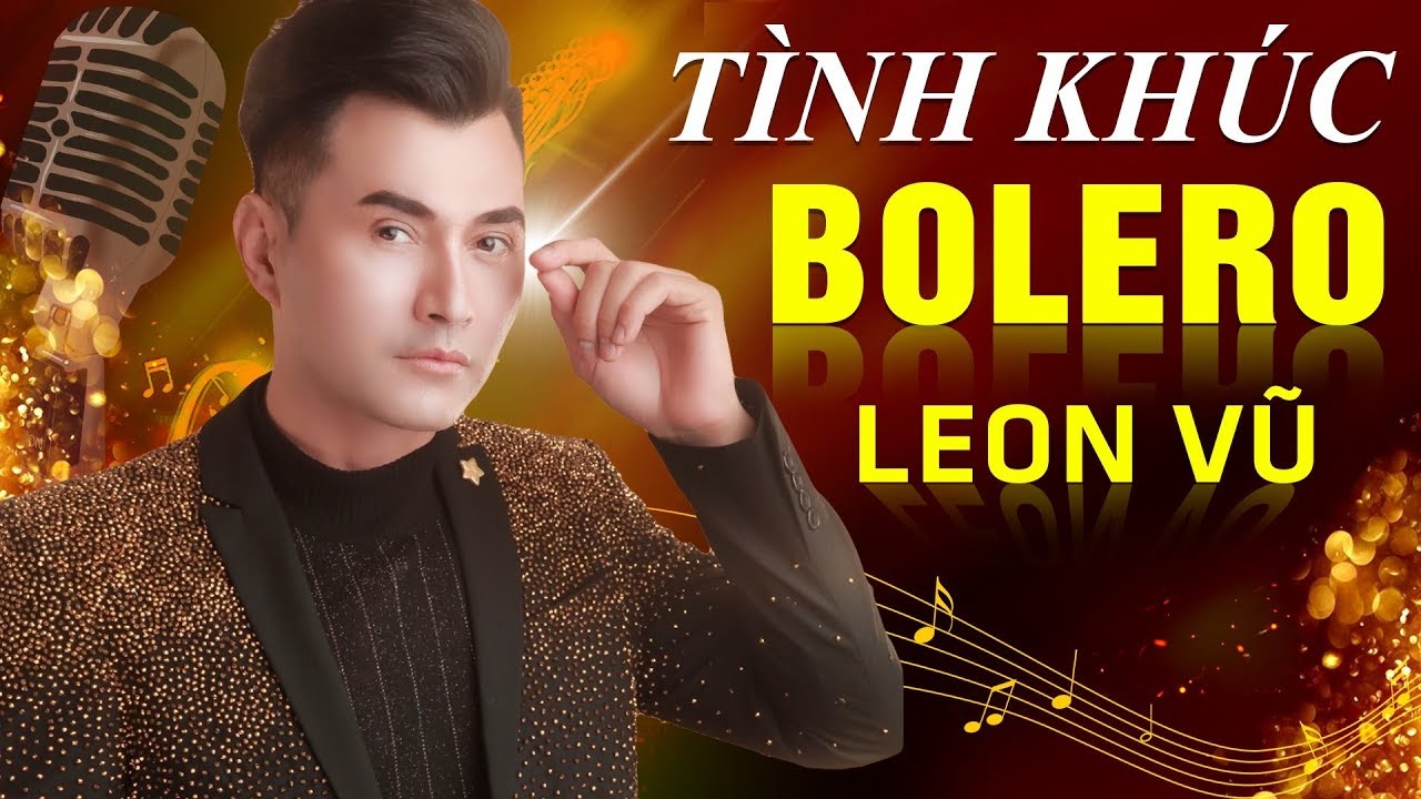 Tuyển Tập Tình Khúc Bolero Triệu View Hay Nhất Của Leon Vũ - Nhạc Vàng Hải Ngoại 2020
