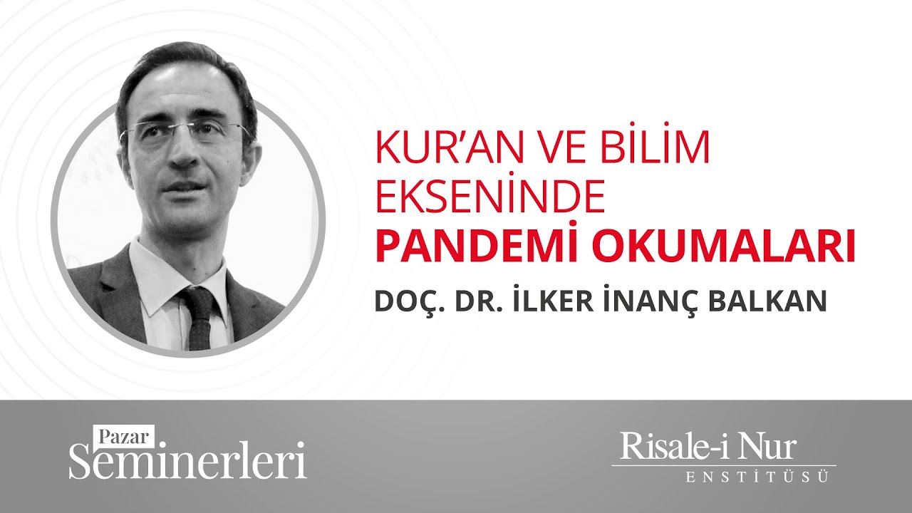 Kur’an ve Bilim Ekseninde Pandemi Okumaları | Doç. Dr. İlker İnanç Balkan