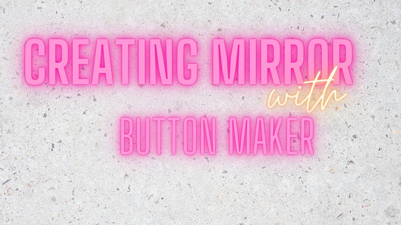 Creating A Mirror with A Button Maker