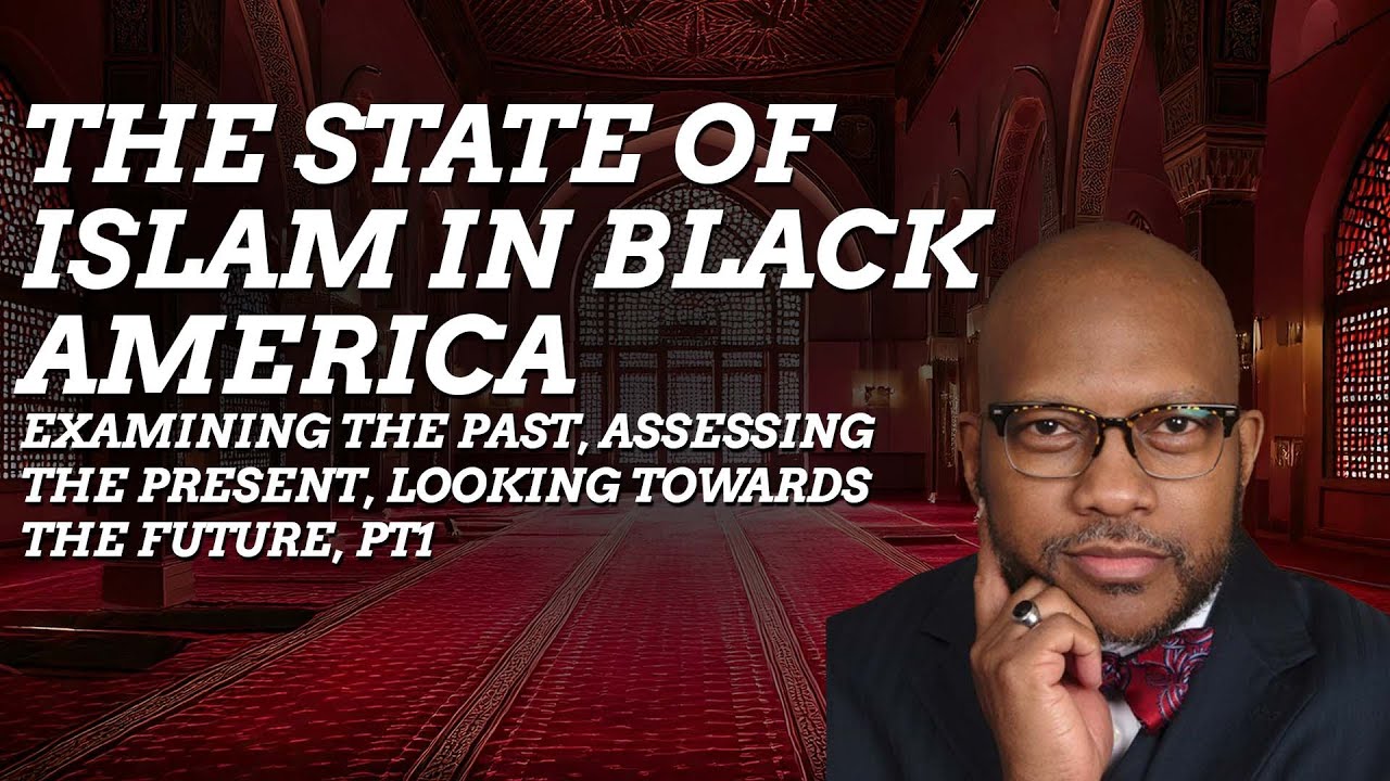 The State of Islam in Black America Examining the Past, Looking Towards the Future