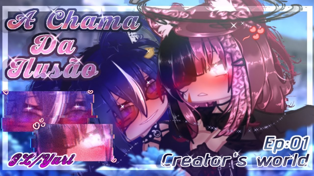 ♡•A Chama da Ilusão•♡ || Encontro ~ GL/Yuri ||•Ep: 01•||☆Creator's World☆|| Gacha N. ||