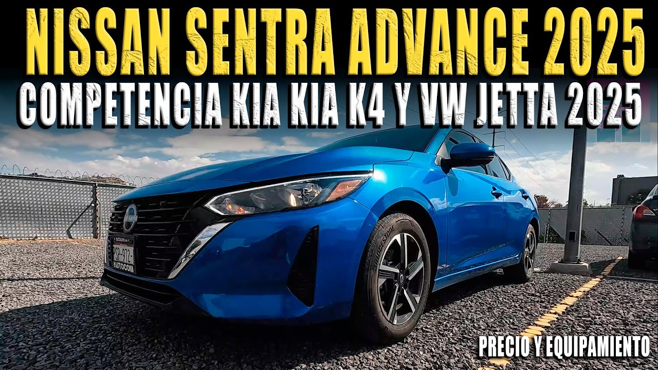 NISSAN SENTRA ADVANCE 2025 🔴 COMPETENCIA DE VW JETTA 2025 Y KIA K4 2025