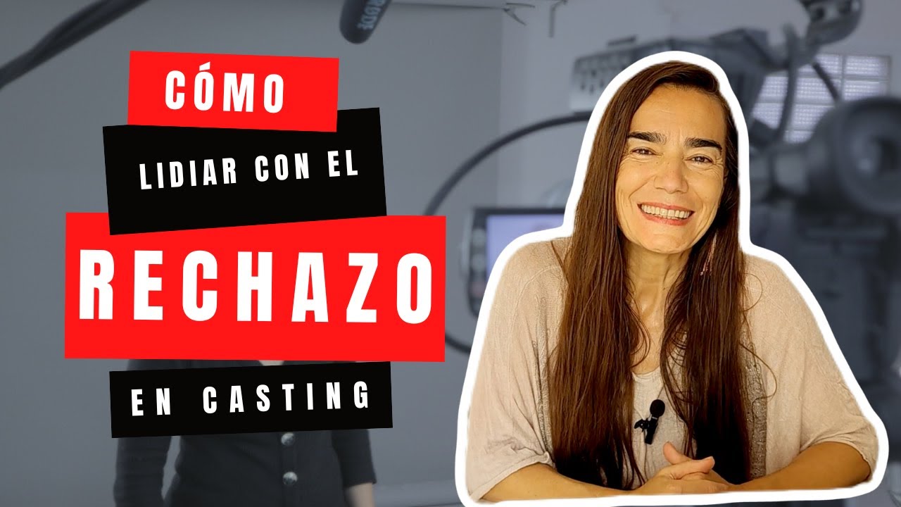 Como lidiar con el Rechazo en un Casting