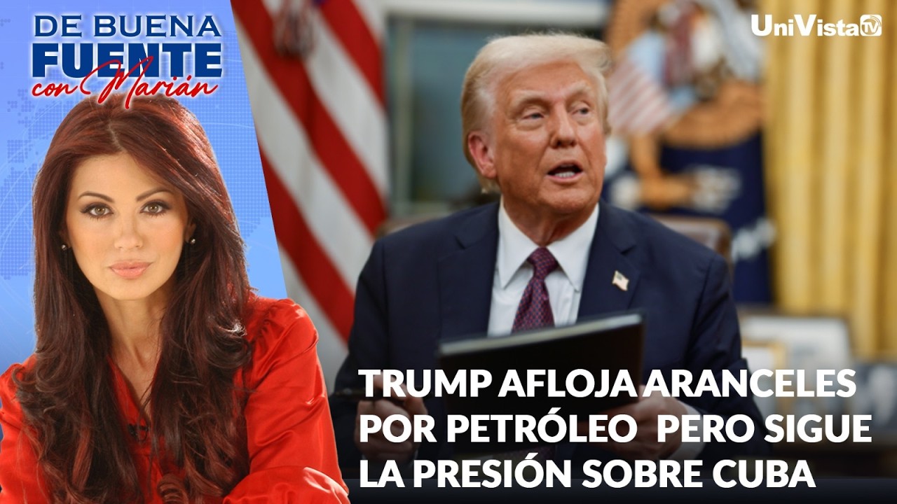 Trump afloja aranceles por petróleo  pero sigue la presión sobre Cuba  | De Buena Fuente