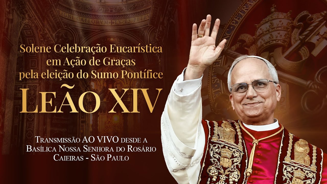 Missa Ao Vivo - em Ação de Graças pela eleição do Sumo Pontífice Leão XIV.
