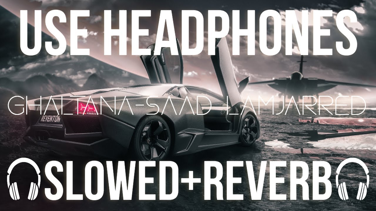 🎧Saad Lamjarred - GHALTANA (سعد لمجرد - غلطانة (فيديو | Slowed + Reverb | Bass Boosted
