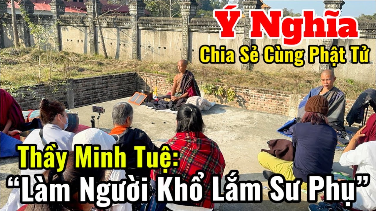 Ý Nghĩa Thầy Minh Tuệ Chia Sẻ Cùng Phật Tử “ Làm Người Khổ Lắm Sư Phụ” 