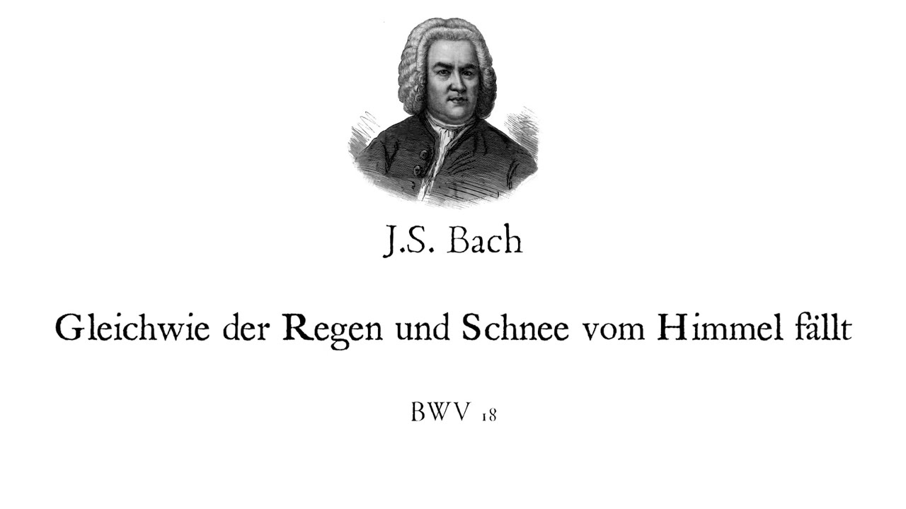J.S. Bach-Cantata, BWV 18.1“Gleichwie der Regen und Schnee vom Himmel fällt”