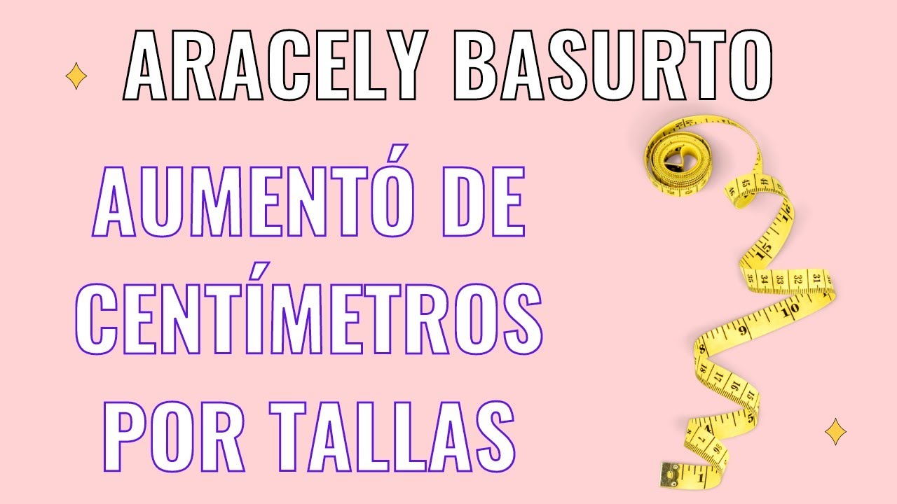 COMO AUMENTAR CENTÍMETROS POR TALLA