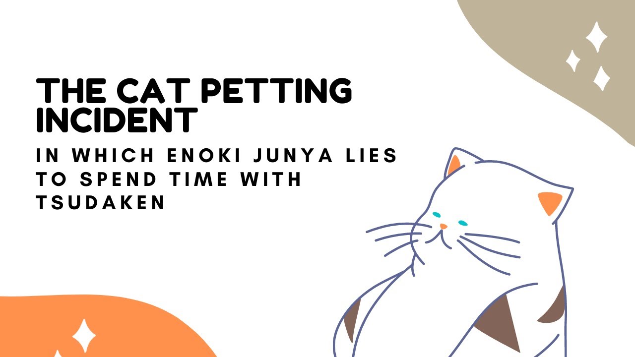 [ENG SUB] The Enoki Junya Petting A Cat  Incident 🐾🐈