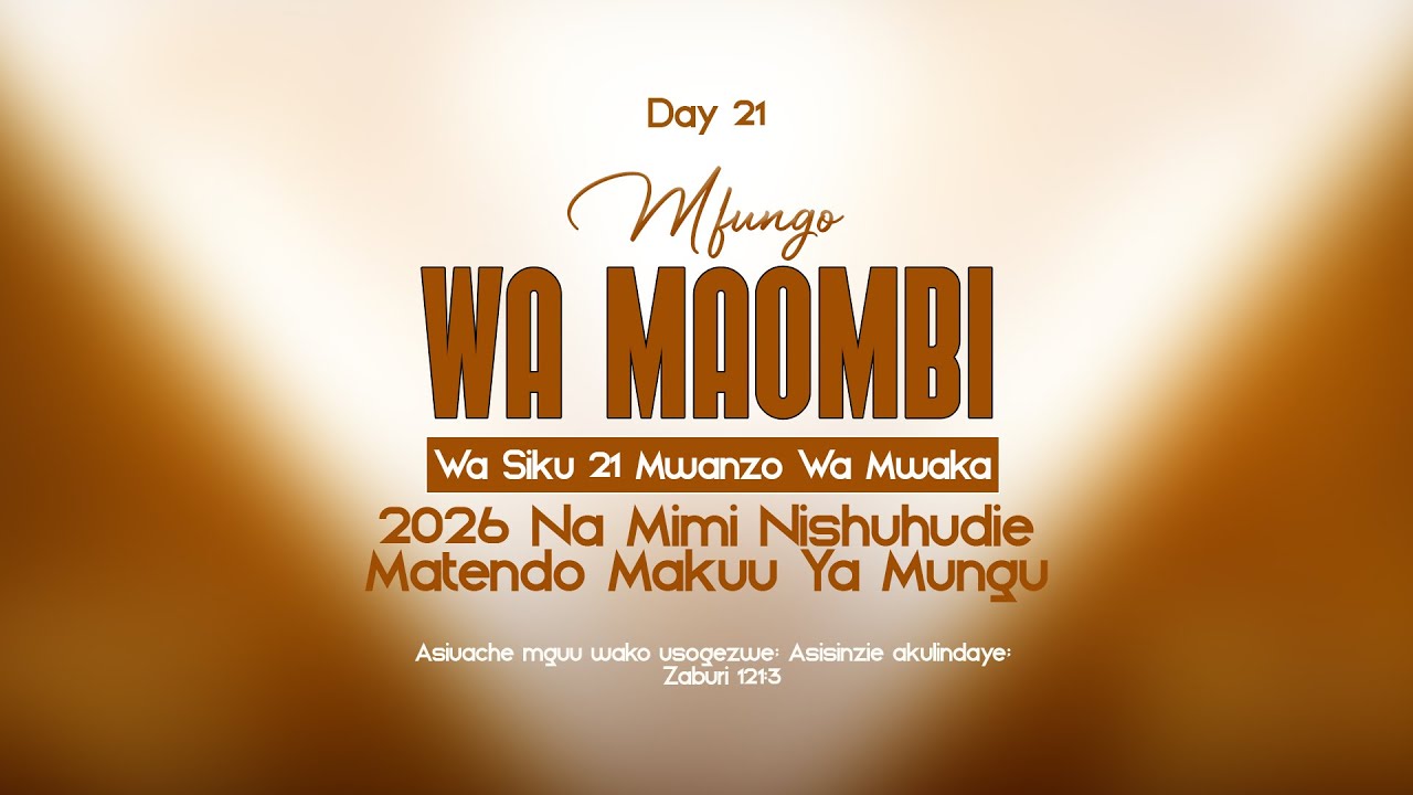 DAY 21 | MFUNGO WA MAOMBI YA SIKU 21 MWANZO WA MWAKA  2026 NA MIMI NISHUHUDIE MATENDO MAKUU YA MUNGU