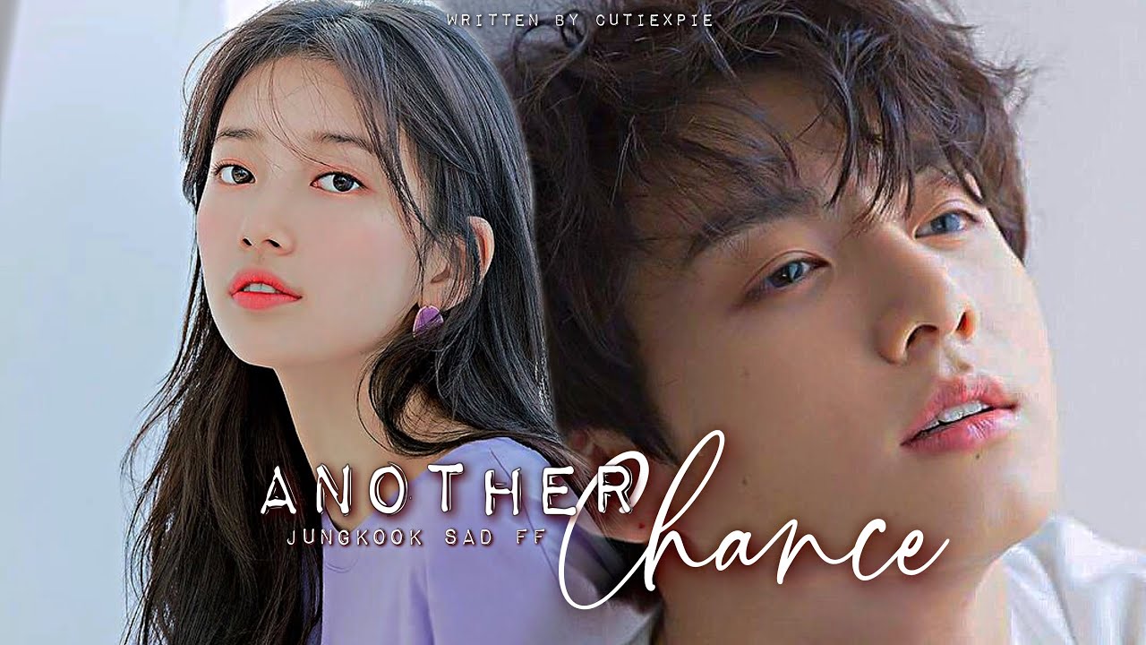 : ANOTHER CHANCE [JUNGKOOK FF] SAD ONESHOT