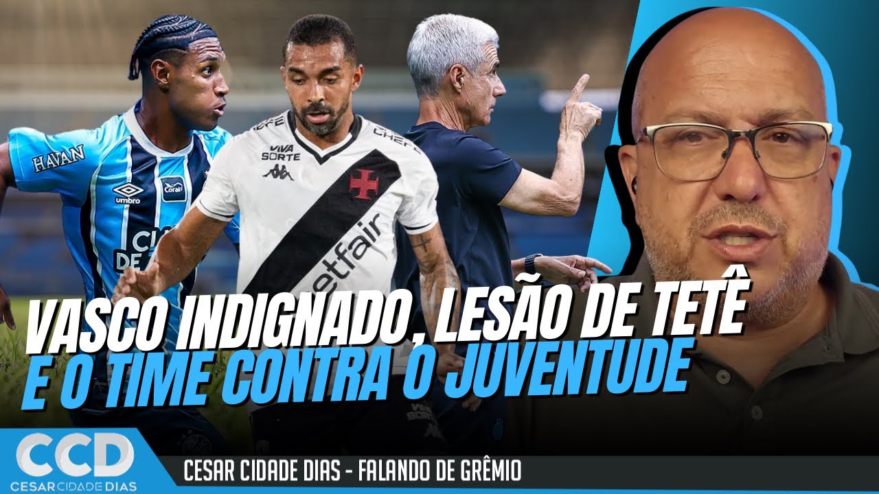 A indignação com Vasco com o Grêmio | Lesão de Tetê e time contra o Juventude