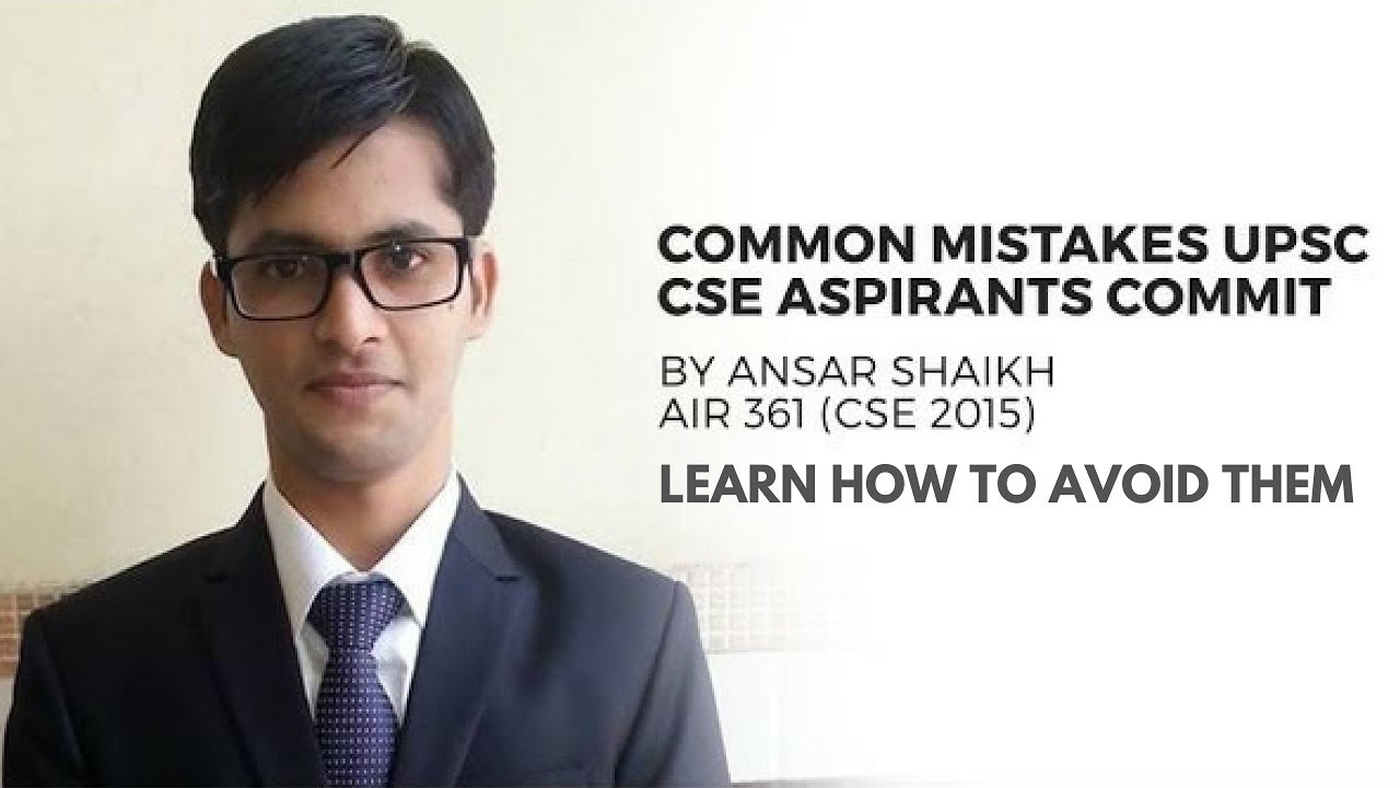 Common Mistakes During UPSC Preparation by IAS Ansar Shaikh CSE 2015 - Learn How to Avoid them