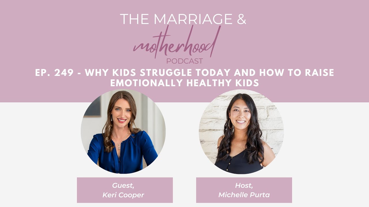 Ep. 249 - Why Kids Struggle Today and How To Raise Emotionally Healthy Kids with Keri Cooper