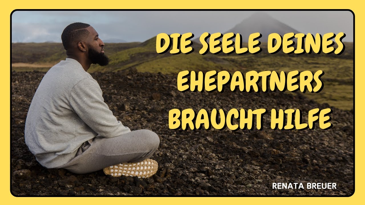 Die Seele deines Ehepartners braucht Hilfe | Ehewiederherstellung