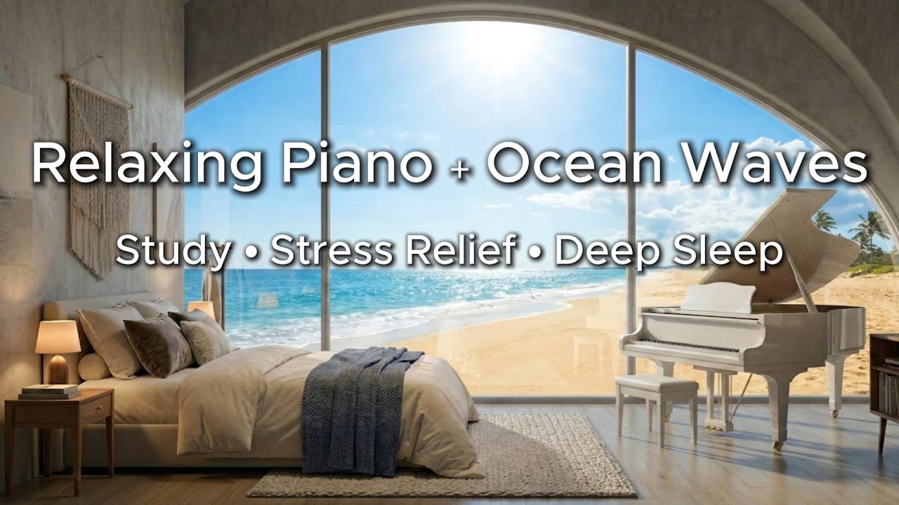 Relaxing Piano & Ocean Waves 🌊 Calming Music for Study, Meditation, Stress Relief and Deep Sleep