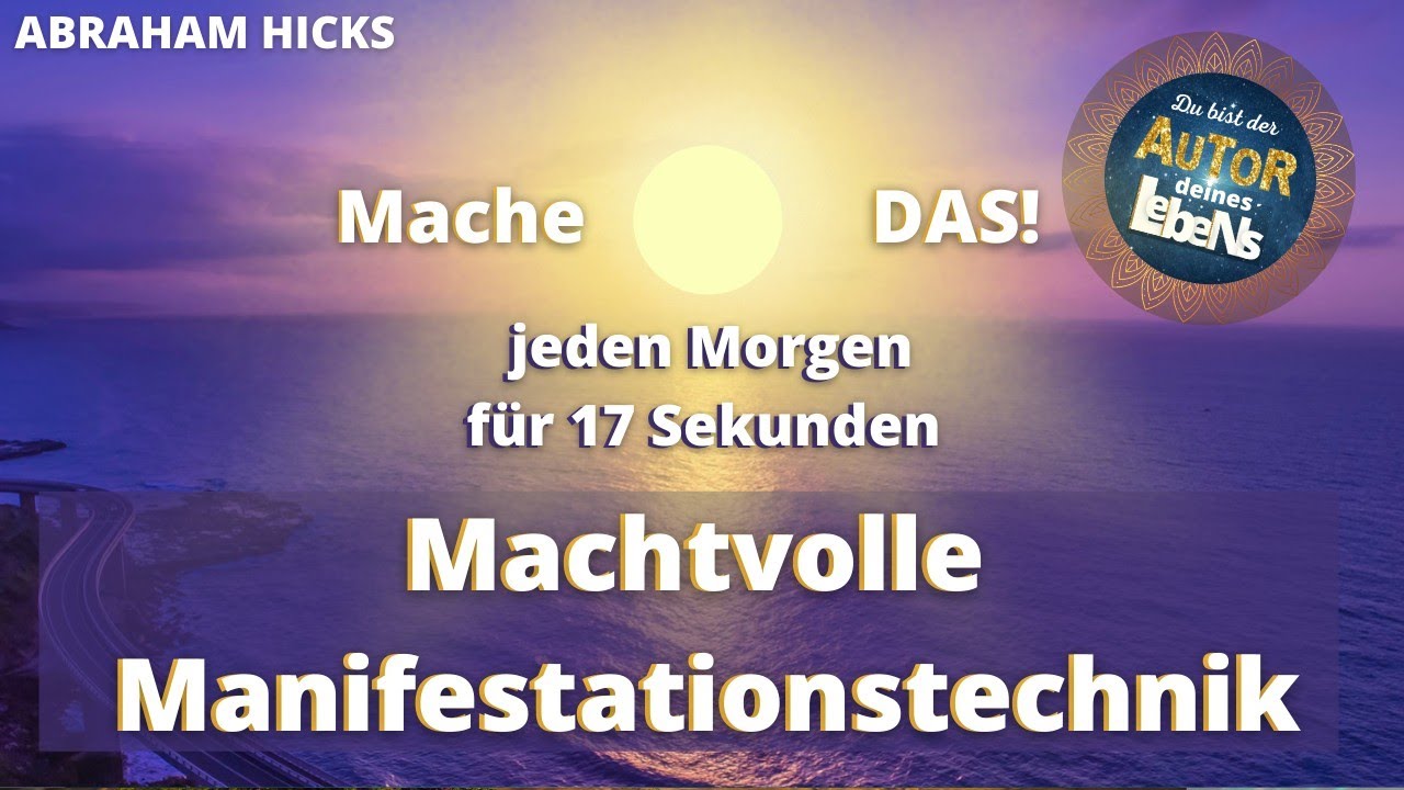 Abraham Hicks - Tue DAS JEDEN Morgen für 17 Sek - Machtvoll Manifestieren - Das Gesetz der Anziehung