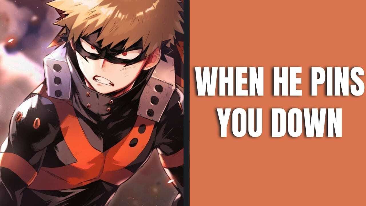He pins you down - Bakugou x listener MHA ASMR